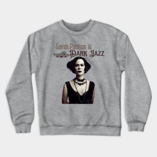 Sarah Paulson is Dark Jazz Crewneck Sweatshirt